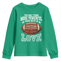The Only Thing More Powerful Than Hate Is Love Football Patriotic Youth Sweatshirt Together We Are America Unity Bunny Inspirational Quote