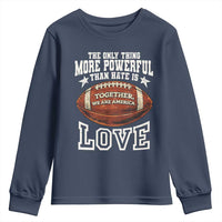The Only Thing More Powerful Than Hate Is Love Football Patriotic Youth Sweatshirt Together We Are America Unity Bunny Inspirational Quote