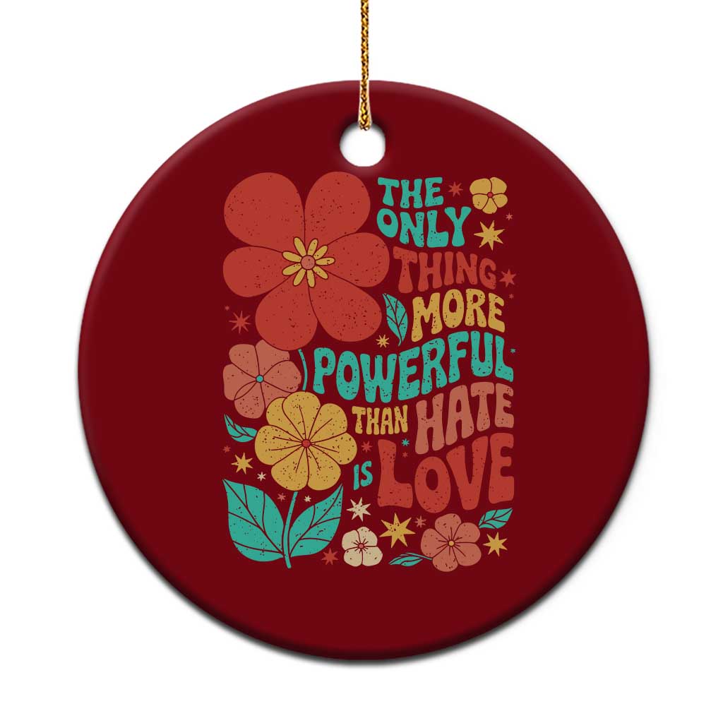 The Only Thing More Powerful Than Hate Is Love Ceramic Ornament Retro Floral Boho Bunny Inspirational Statement