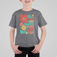 The Only Thing More Powerful Than Hate Is Love T Shirt For Kid Retro Floral Boho Bunny Inspirational Statement