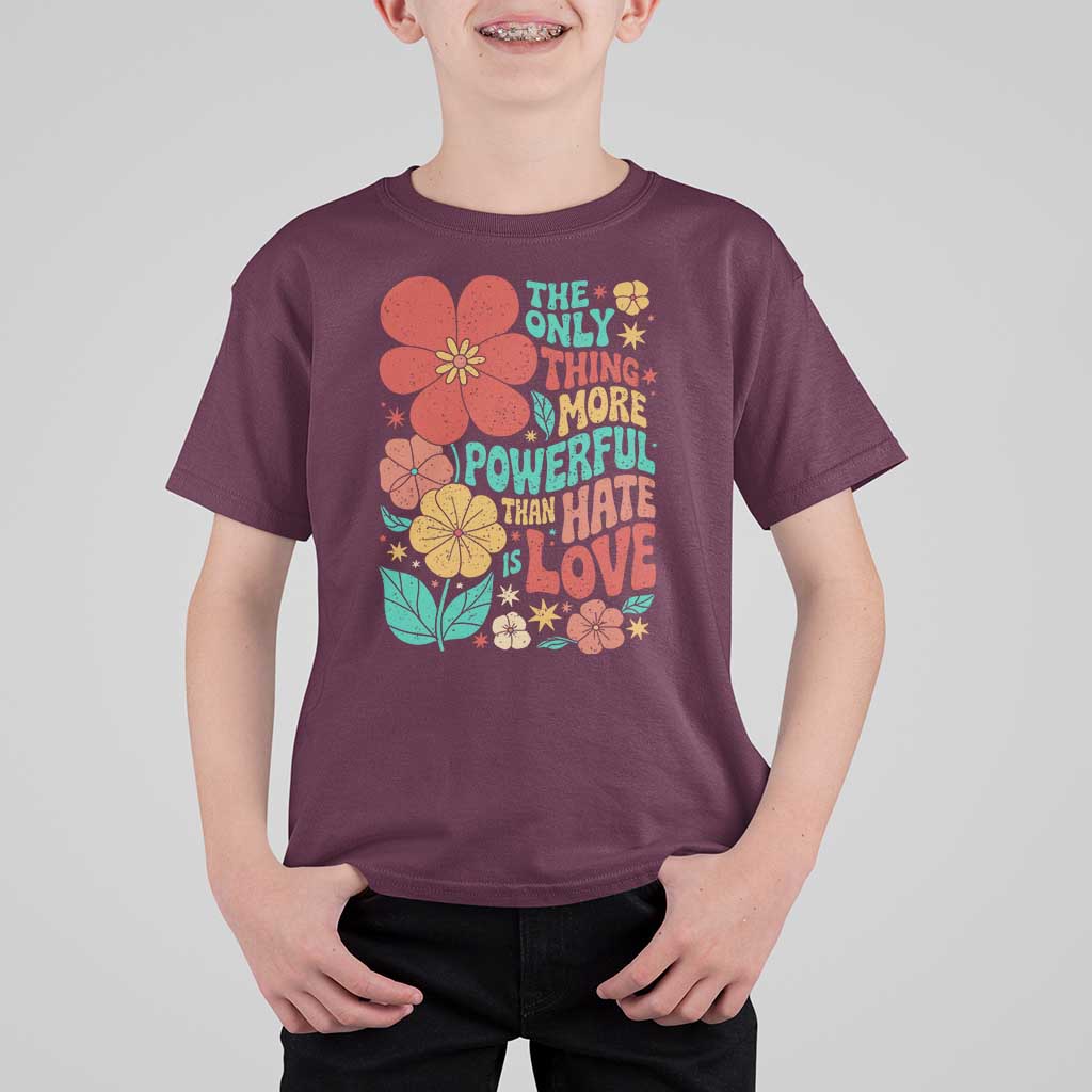 The Only Thing More Powerful Than Hate Is Love T Shirt For Kid Retro Floral Boho Bunny Inspirational Statement