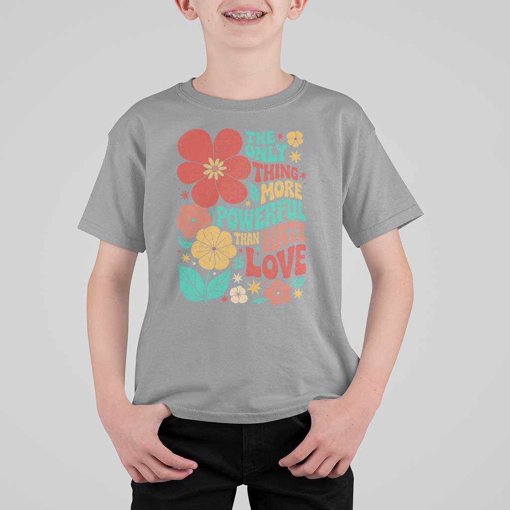 The Only Thing More Powerful Than Hate Is Love T Shirt For Kid Retro Floral Boho Bunny Inspirational Statement