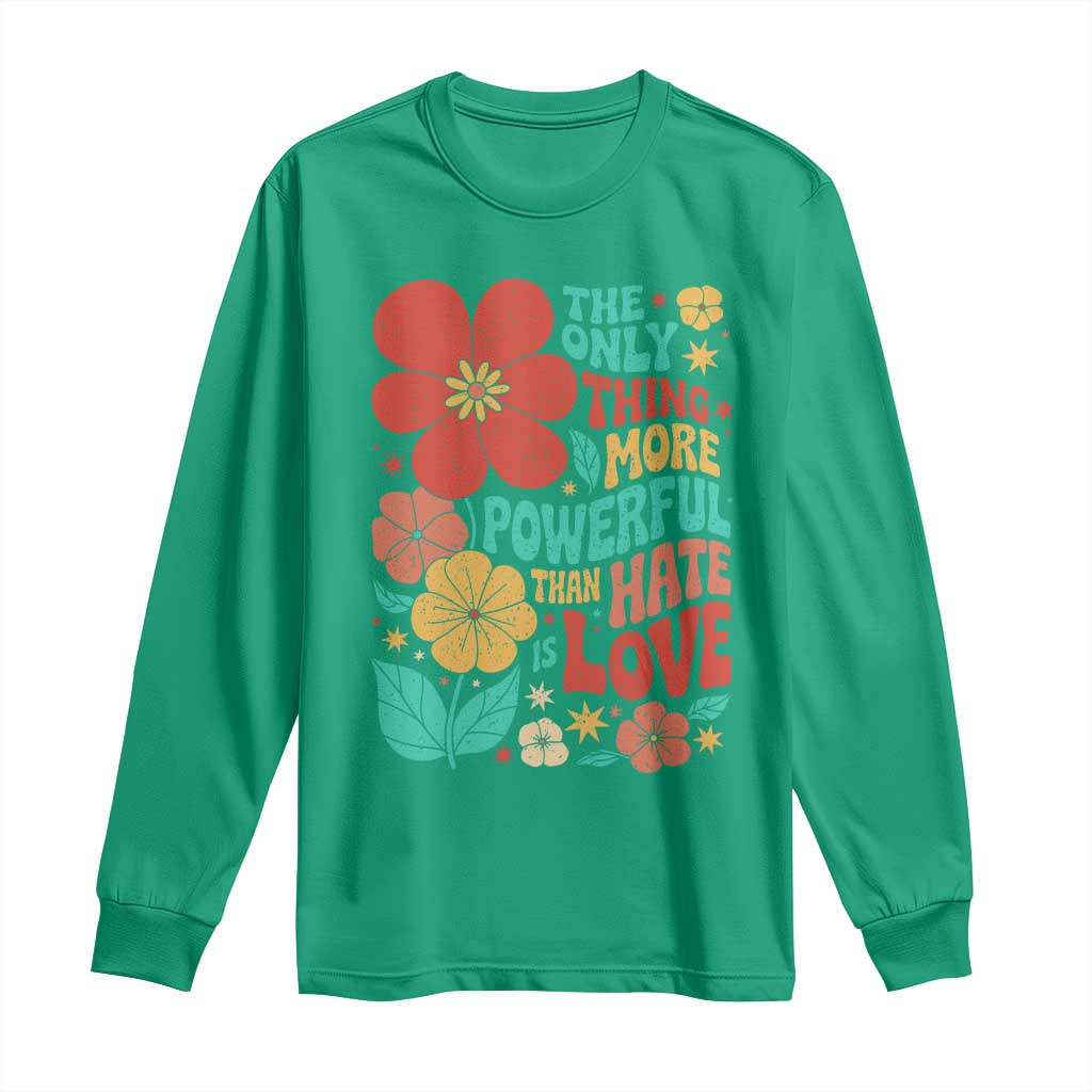 The Only Thing More Powerful Than Hate Is Love Long Sleeve Shirt Retro Floral Boho Bunny Inspirational Statement