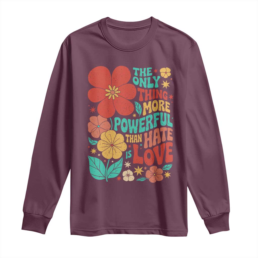 The Only Thing More Powerful Than Hate Is Love Long Sleeve Shirt Retro Floral Boho Bunny Inspirational Statement