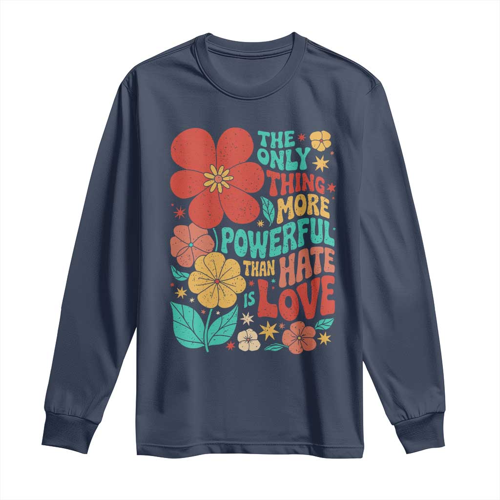 The Only Thing More Powerful Than Hate Is Love Long Sleeve Shirt Retro Floral Boho Bunny Inspirational Statement