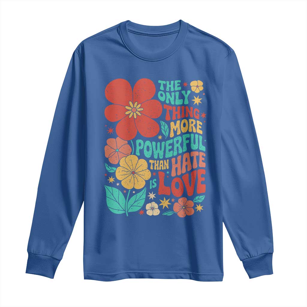The Only Thing More Powerful Than Hate Is Love Long Sleeve Shirt Retro Floral Boho Bunny Inspirational Statement