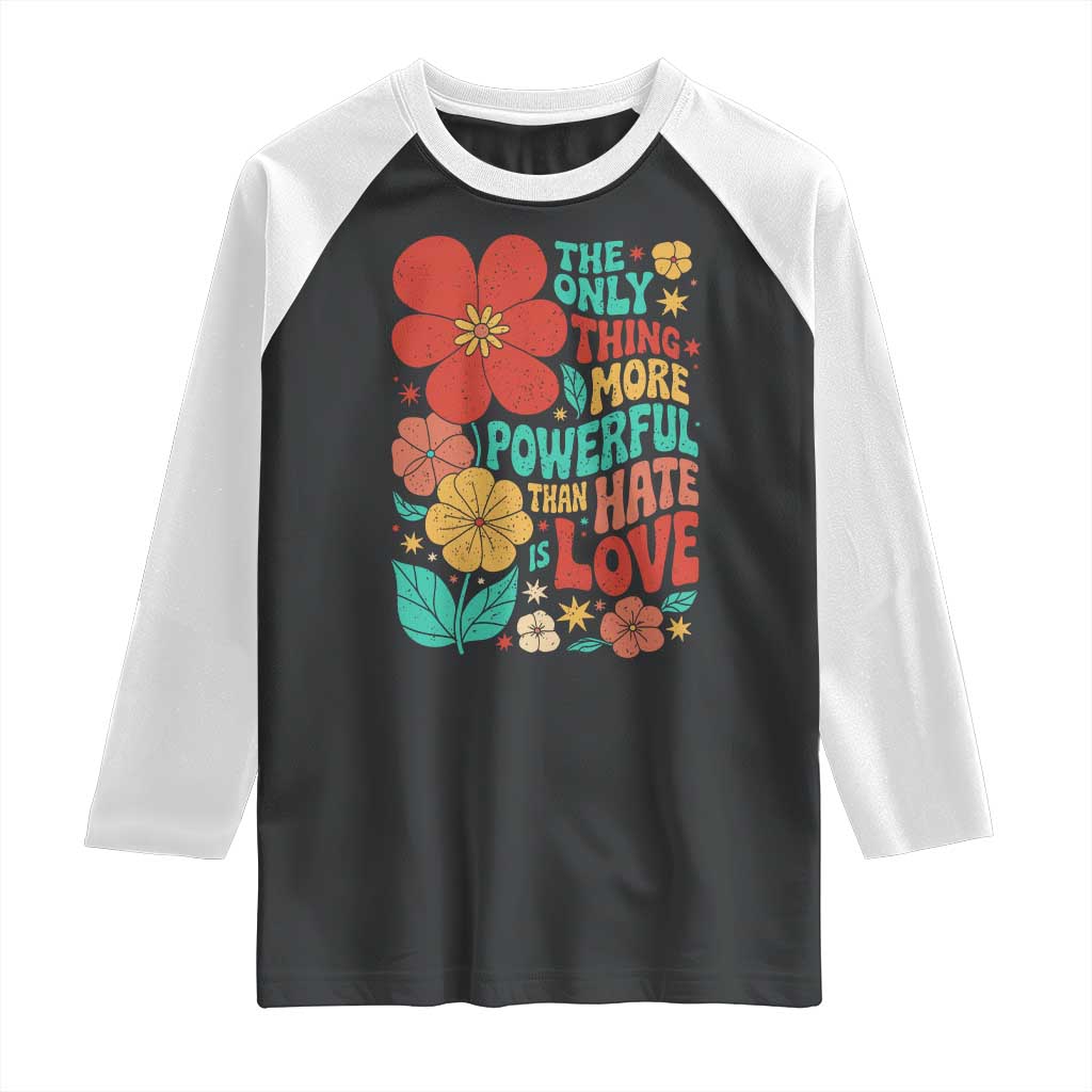 The Only Thing More Powerful Than Hate Is Love Raglan Shirt Retro Floral Boho Bunny Inspirational Statement