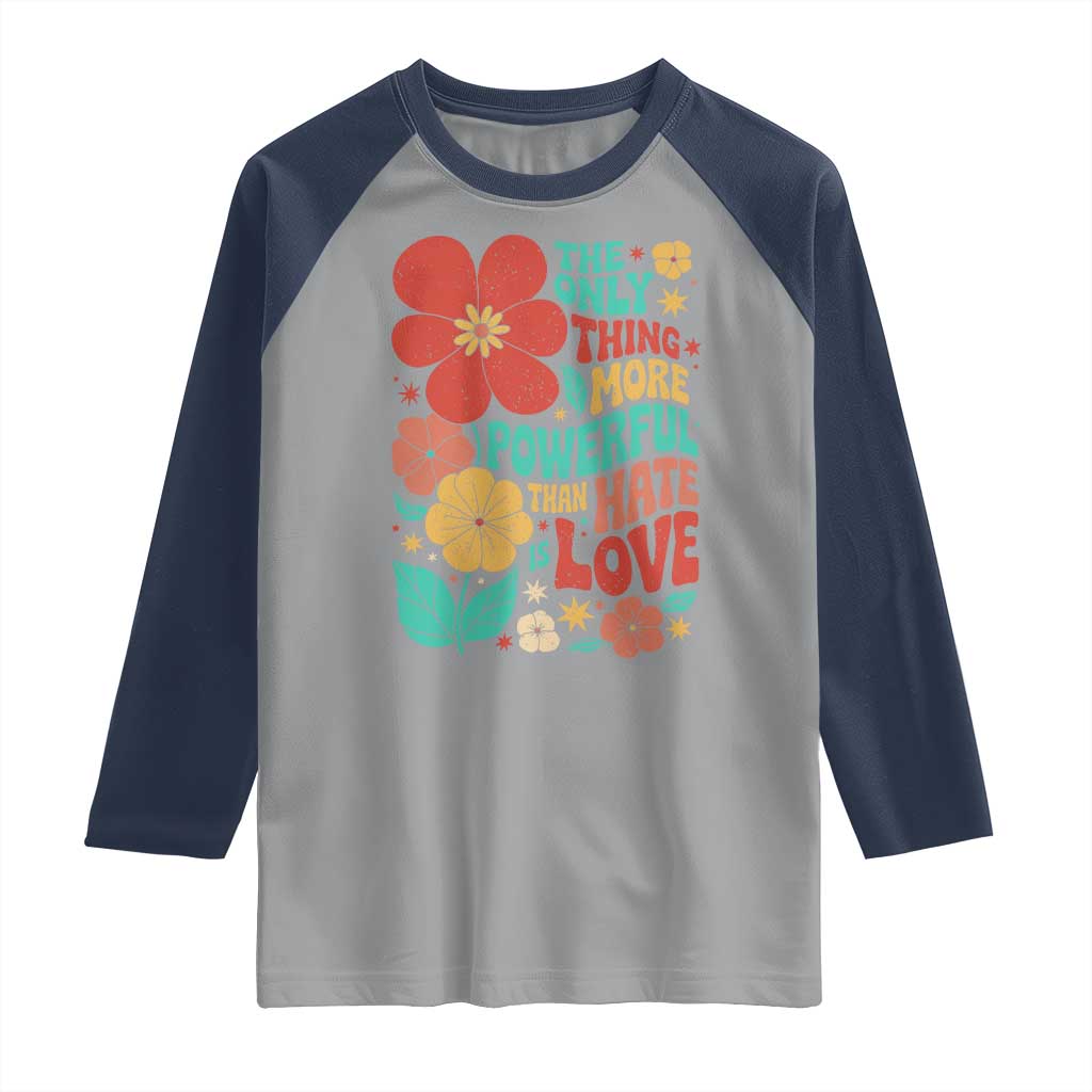 The Only Thing More Powerful Than Hate Is Love Raglan Shirt Retro Floral Boho Bunny Inspirational Statement