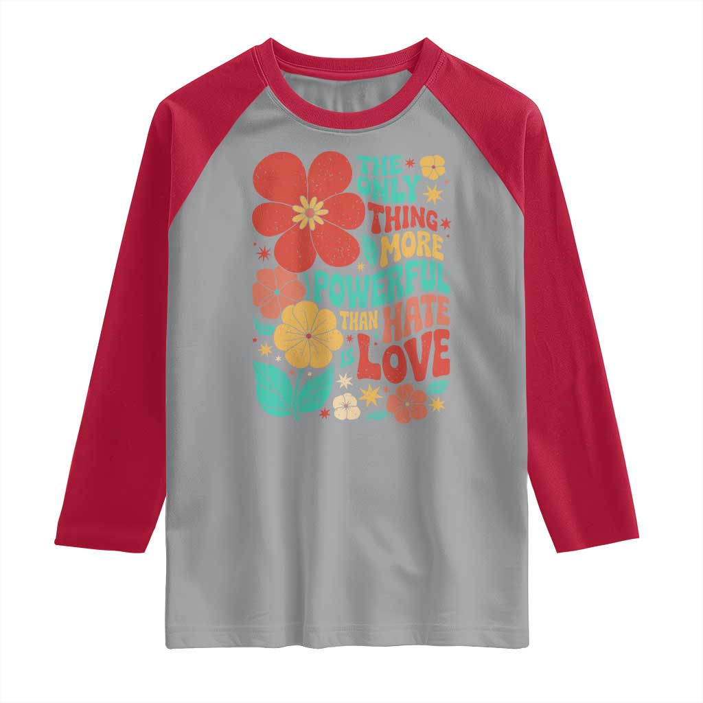 The Only Thing More Powerful Than Hate Is Love Raglan Shirt Retro Floral Boho Bunny Inspirational Statement