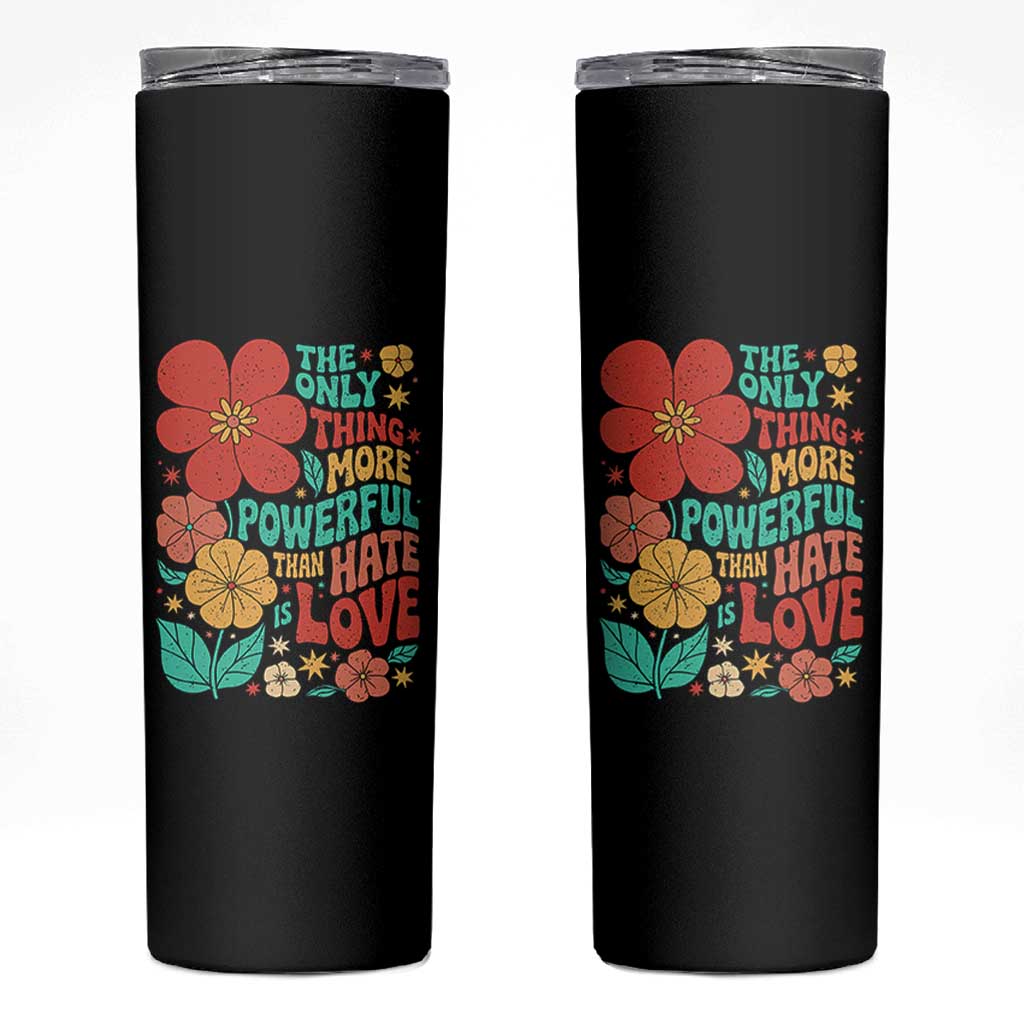 The Only Thing More Powerful Than Hate Is Love Skinny Tumbler Retro Floral Boho Bunny Inspirational Statement
