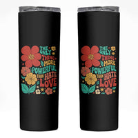 The Only Thing More Powerful Than Hate Is Love Skinny Tumbler Retro Floral Boho Bunny Inspirational Statement