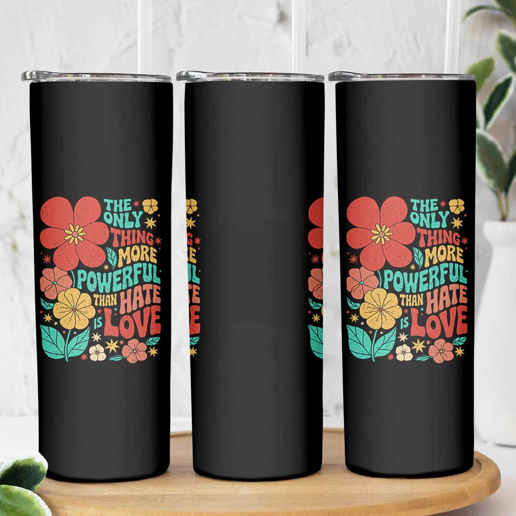 The Only Thing More Powerful Than Hate Is Love Skinny Tumbler Retro Floral Boho Bunny Inspirational Statement