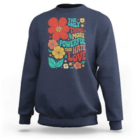 The Only Thing More Powerful Than Hate Is Love Sweatshirt Retro Floral Boho Bunny Inspirational Statement