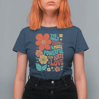The Only Thing More Powerful Than Hate Is Love T Shirt For Women Retro Floral Boho Bunny Inspirational Statement