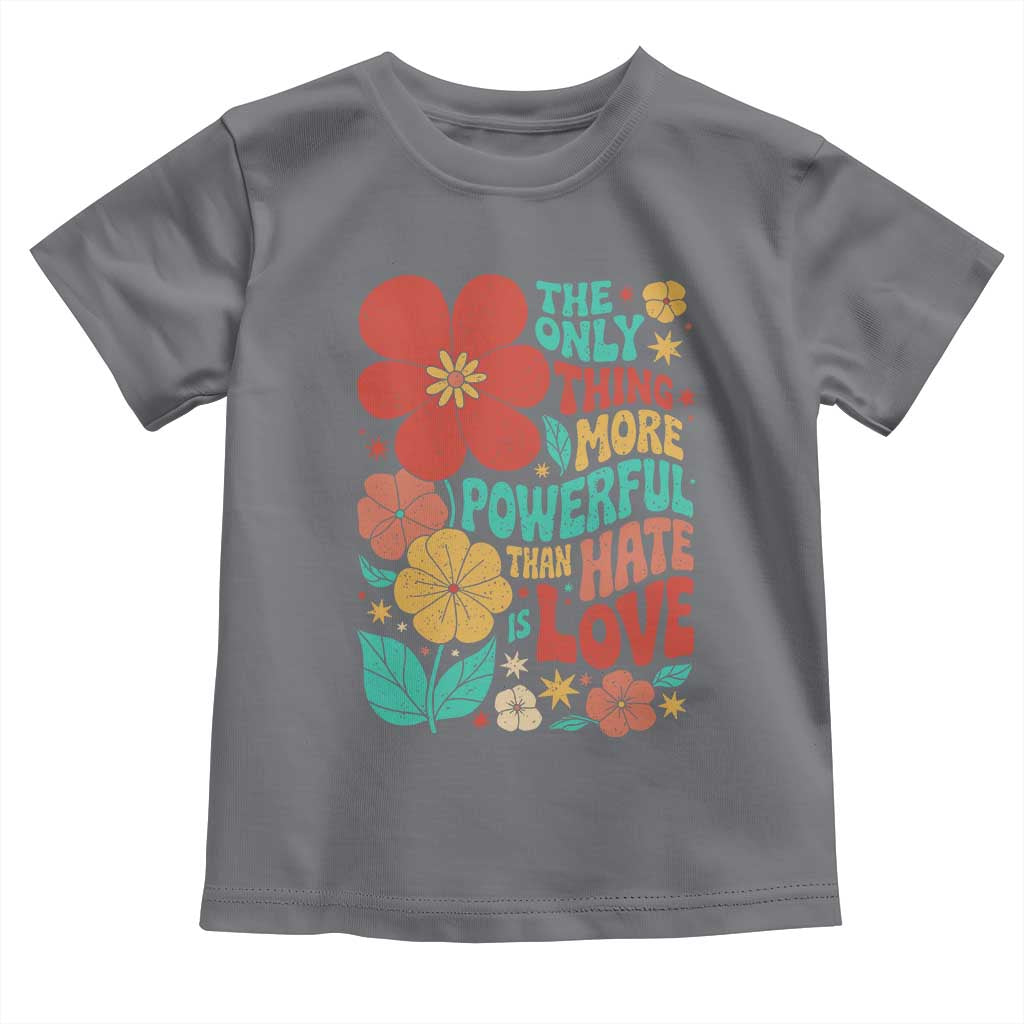 The Only Thing More Powerful Than Hate Is Love Toddler T Shirt Retro Floral Boho Bunny Inspirational Statement