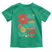 The Only Thing More Powerful Than Hate Is Love Toddler T Shirt Retro Floral Boho Bunny Inspirational Statement