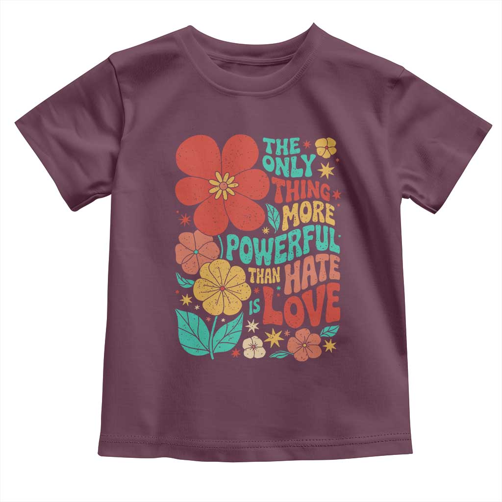 The Only Thing More Powerful Than Hate Is Love Toddler T Shirt Retro Floral Boho Bunny Inspirational Statement