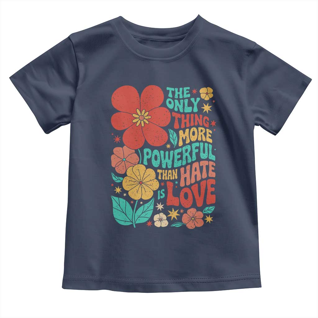 The Only Thing More Powerful Than Hate Is Love Toddler T Shirt Retro Floral Boho Bunny Inspirational Statement