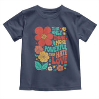 The Only Thing More Powerful Than Hate Is Love Toddler T Shirt Retro Floral Boho Bunny Inspirational Statement