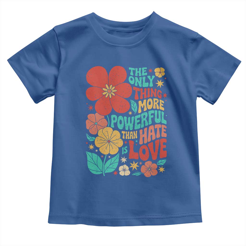 The Only Thing More Powerful Than Hate Is Love Toddler T Shirt Retro Floral Boho Bunny Inspirational Statement