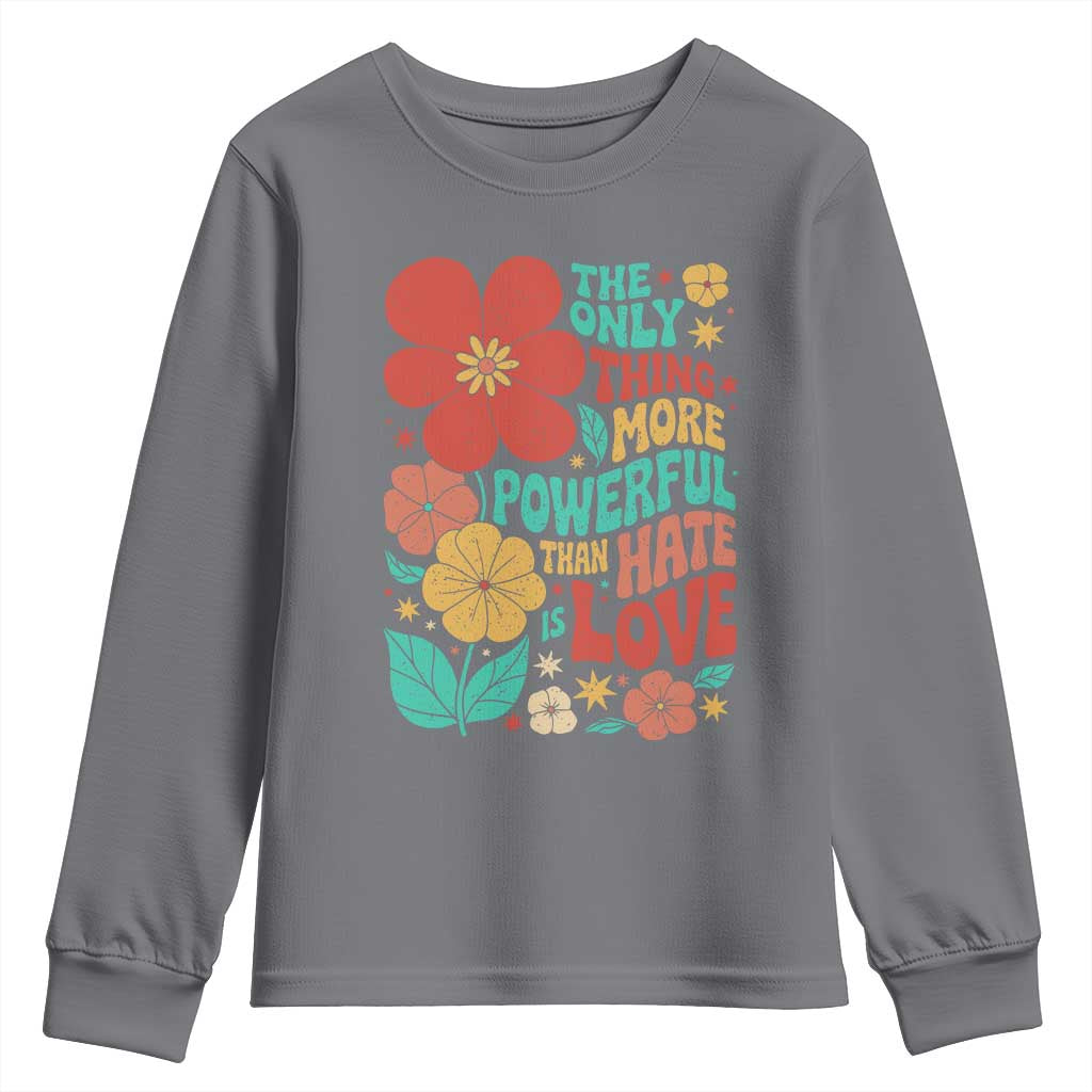 The Only Thing More Powerful Than Hate Is Love Youth Sweatshirt Retro Floral Boho Bunny Inspirational Statement
