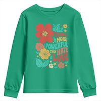 The Only Thing More Powerful Than Hate Is Love Youth Sweatshirt Retro Floral Boho Bunny Inspirational Statement