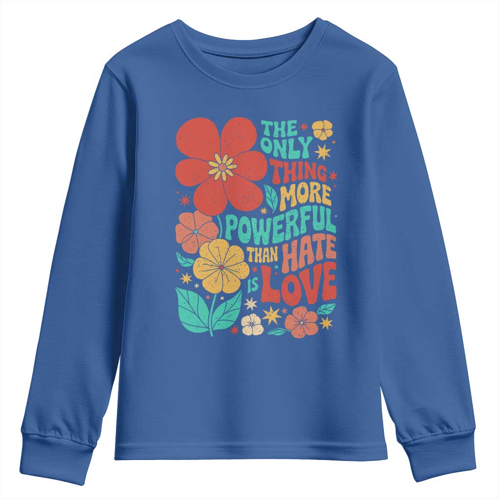 The Only Thing More Powerful Than Hate Is Love Youth Sweatshirt Retro Floral Boho Bunny Inspirational Statement
