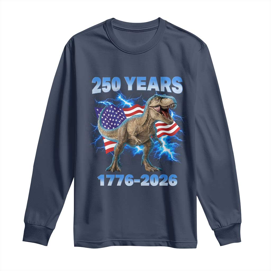 Funny Patriotic Dino Rex 250 Years 1776 2026 Long Sleeve Shirt Dinosaur USA Flag America 250th Anniversary Celebration