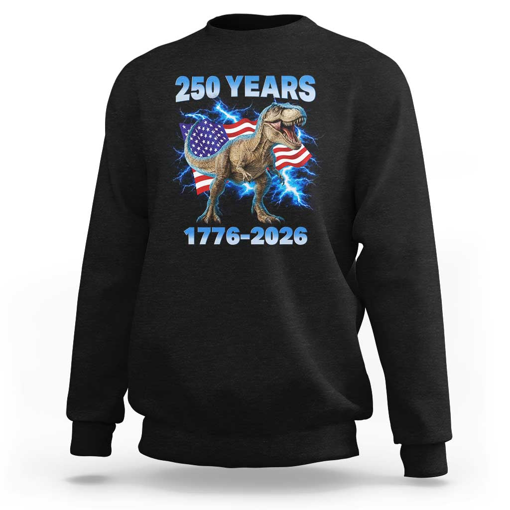Funny Patriotic Dino Rex 250 Years 1776 2026 Sweatshirt Dinosaur USA Flag America 250th Anniversary Celebration