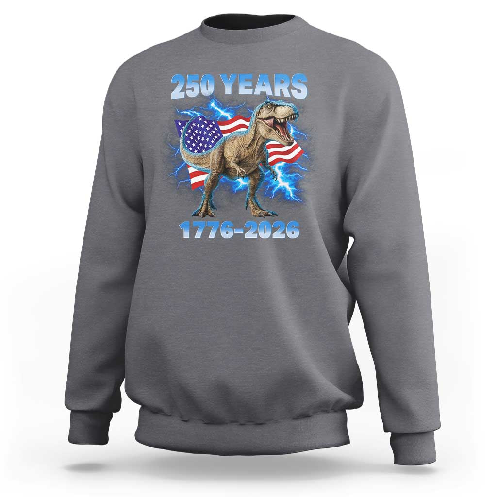 Funny Patriotic Dino Rex 250 Years 1776 2026 Sweatshirt Dinosaur USA Flag America 250th Anniversary Celebration
