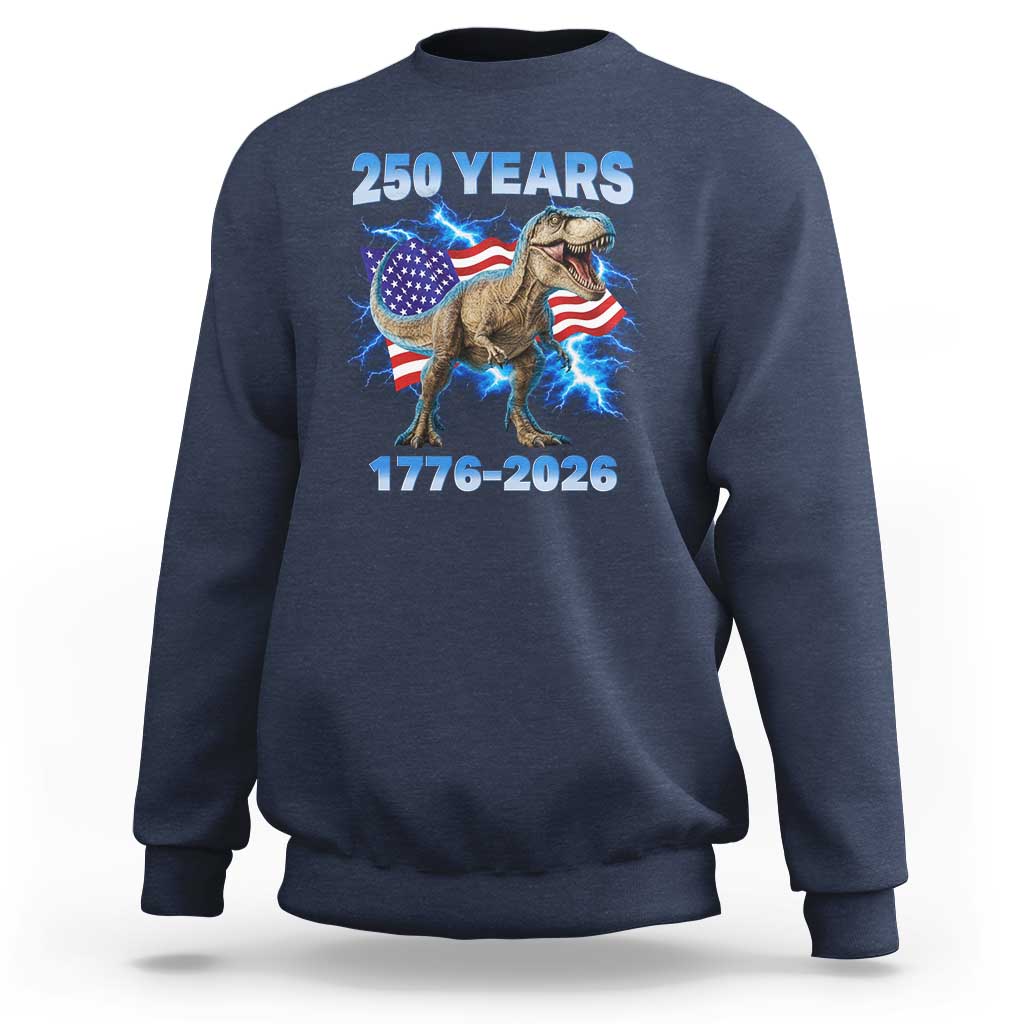 Funny Patriotic Dino Rex 250 Years 1776 2026 Sweatshirt Dinosaur USA Flag America 250th Anniversary Celebration
