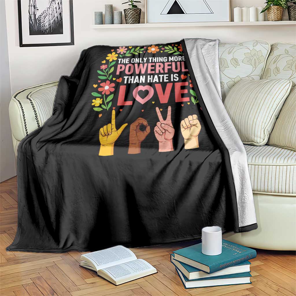 The Only Thing More Powerful Than Hate Is Love Floral Diversity Throw Blanket LOVE Hand Sign Language Bunny Inspirational Quote
