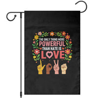 The Only Thing More Powerful Than Hate Is Love Floral Diversity Garden Flag LOVE Hand Sign Language Bunny Inspirational Quote