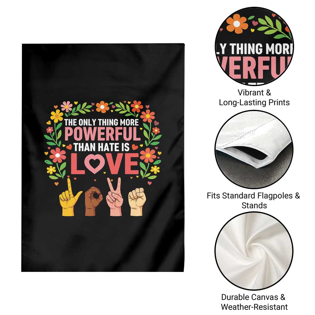 The Only Thing More Powerful Than Hate Is Love Floral Diversity Garden Flag LOVE Hand Sign Language Bunny Inspirational Quote