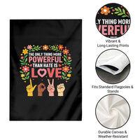The Only Thing More Powerful Than Hate Is Love Floral Diversity Garden Flag LOVE Hand Sign Language Bunny Inspirational Quote