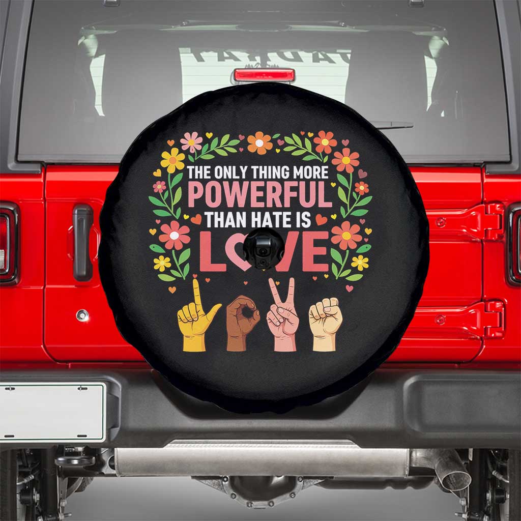 The Only Thing More Powerful Than Hate Is Love Floral Diversity Spare Tire Cover LOVE Hand Sign Language Bunny Inspirational Quote