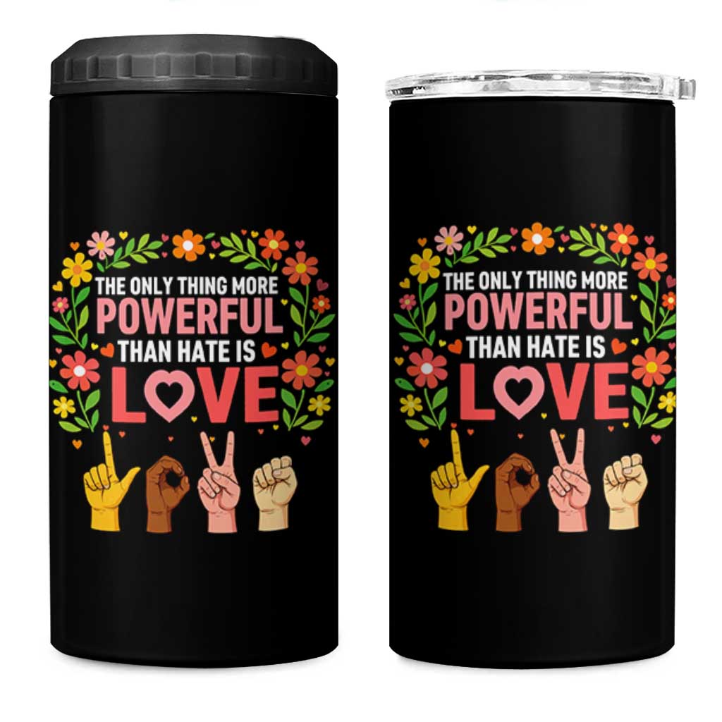The Only Thing More Powerful Than Hate Is Love Floral Diversity 4 in 1 Can Cooler Tumbler LOVE Hand Sign Language Bunny Inspirational Quote