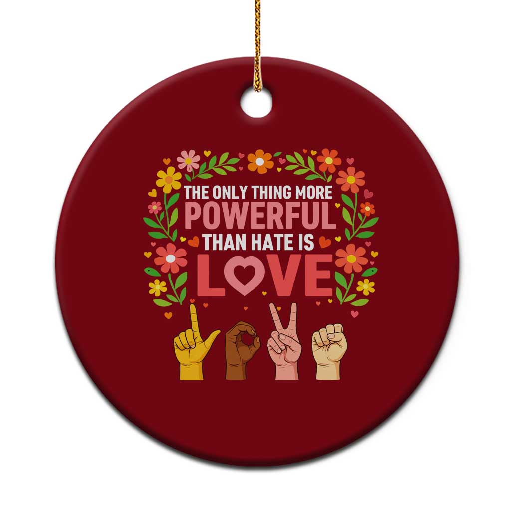 The Only Thing More Powerful Than Hate Is Love Floral Diversity Ceramic Ornament LOVE Hand Sign Language Bunny Inspirational Quote