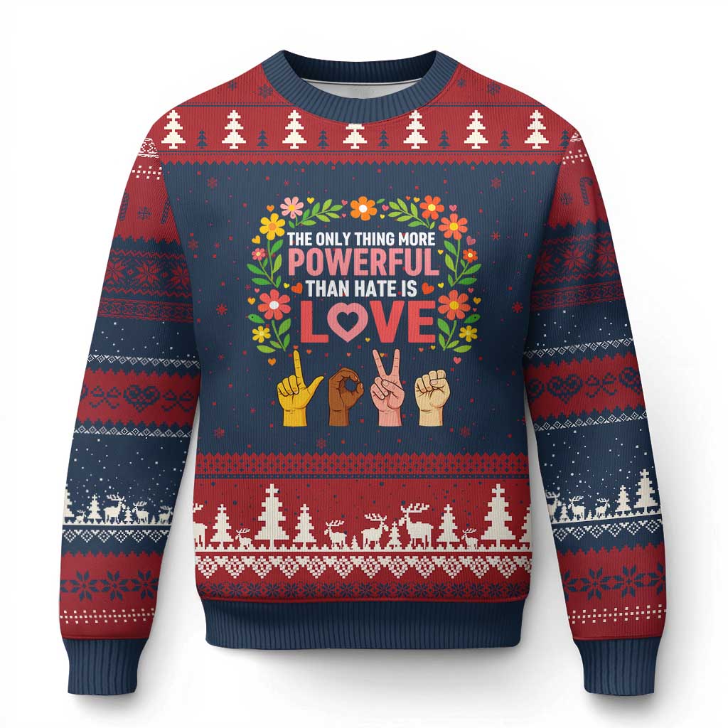 The Only Thing More Powerful Than Hate Is Love Floral Diversity Ugly Christmas Sweater LOVE Hand Sign Language Bunny Inspirational Quote