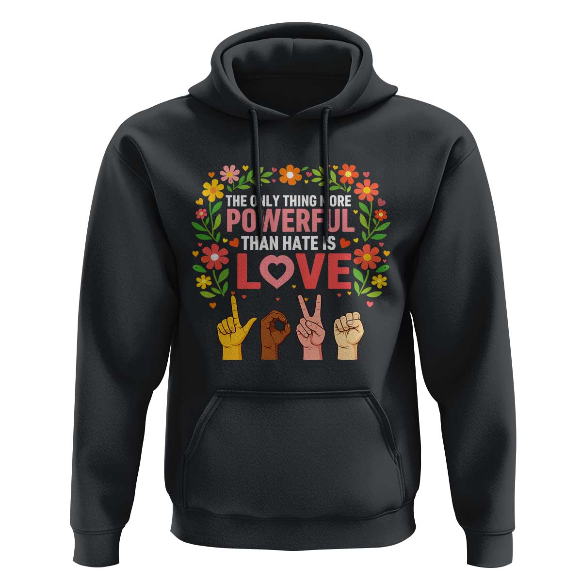 The Only Thing More Powerful Than Hate Is Love Floral Diversity Hoodie LOVE Hand Sign Language Bunny Inspirational Quote