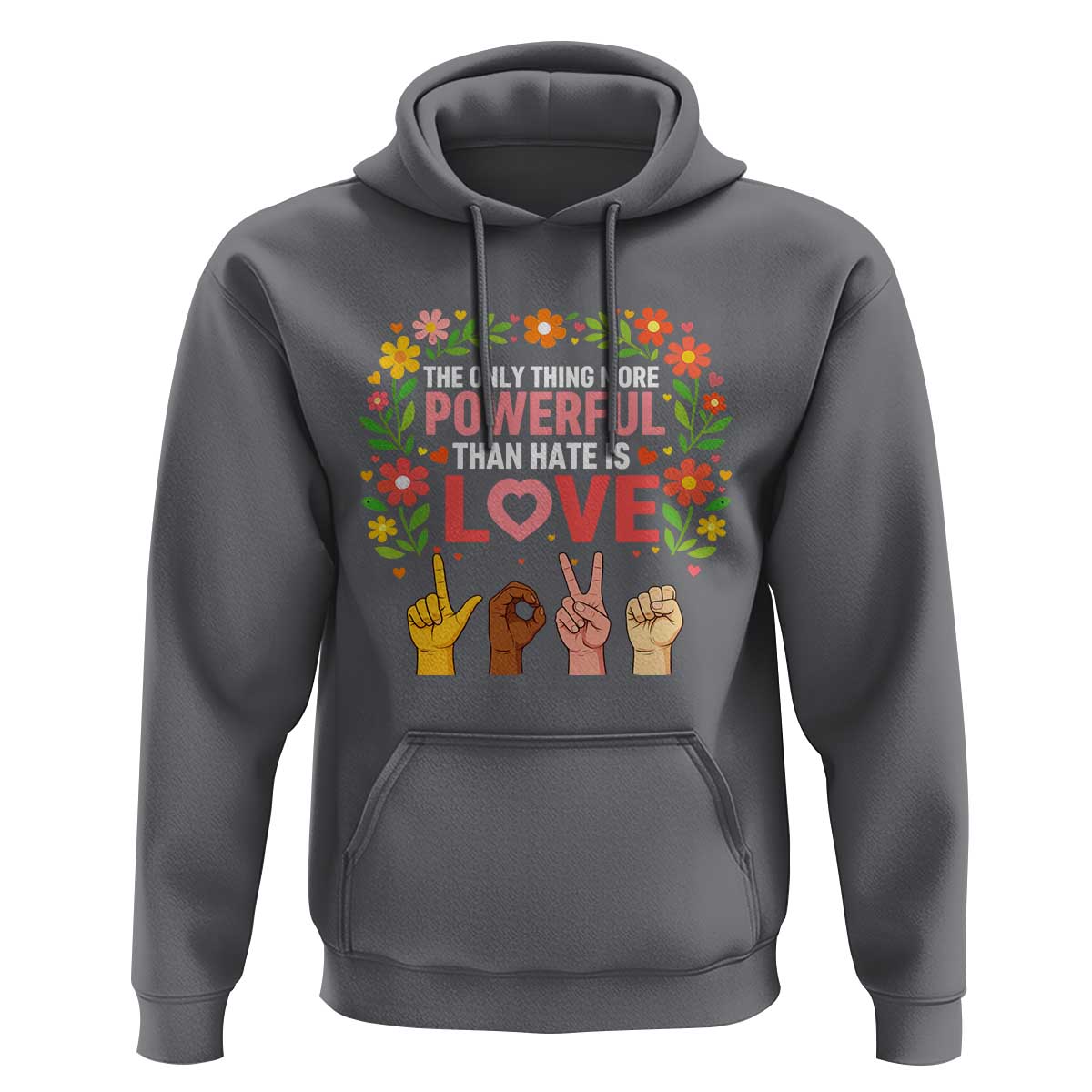 The Only Thing More Powerful Than Hate Is Love Floral Diversity Hoodie LOVE Hand Sign Language Bunny Inspirational Quote