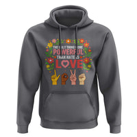 The Only Thing More Powerful Than Hate Is Love Floral Diversity Hoodie LOVE Hand Sign Language Bunny Inspirational Quote
