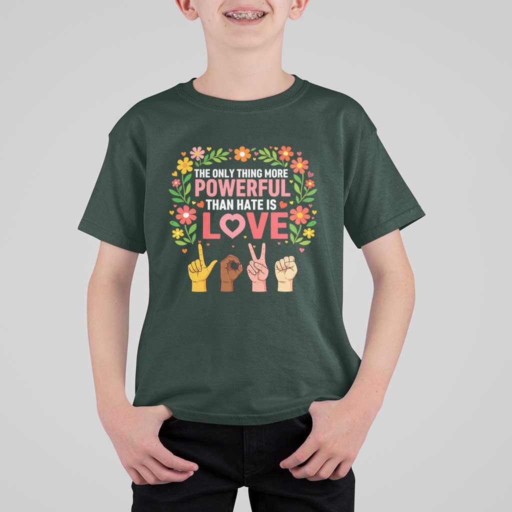 The Only Thing More Powerful Than Hate Is Love Floral Diversity T Shirt For Kid LOVE Hand Sign Language Bunny Inspirational Quote