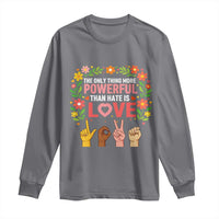 The Only Thing More Powerful Than Hate Is Love Floral Diversity Long Sleeve Shirt LOVE Hand Sign Language Bunny Inspirational Quote