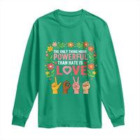 The Only Thing More Powerful Than Hate Is Love Floral Diversity Long Sleeve Shirt LOVE Hand Sign Language Bunny Inspirational Quote
