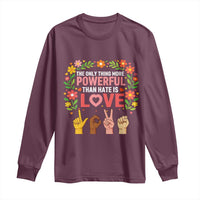 The Only Thing More Powerful Than Hate Is Love Floral Diversity Long Sleeve Shirt LOVE Hand Sign Language Bunny Inspirational Quote