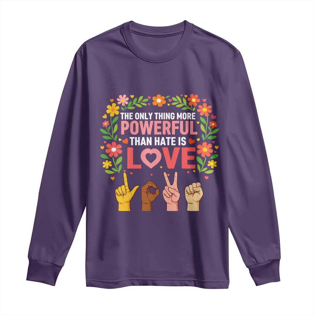The Only Thing More Powerful Than Hate Is Love Floral Diversity Long Sleeve Shirt LOVE Hand Sign Language Bunny Inspirational Quote