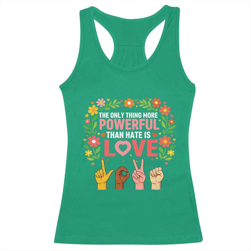 The Only Thing More Powerful Than Hate Is Love Floral Diversity Racerback Tank Top LOVE Hand Sign Language Bunny Inspirational Quote