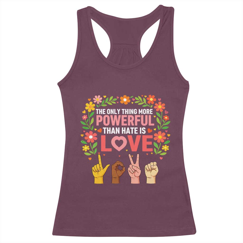 The Only Thing More Powerful Than Hate Is Love Floral Diversity Racerback Tank Top LOVE Hand Sign Language Bunny Inspirational Quote