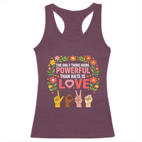 The Only Thing More Powerful Than Hate Is Love Floral Diversity Racerback Tank Top LOVE Hand Sign Language Bunny Inspirational Quote